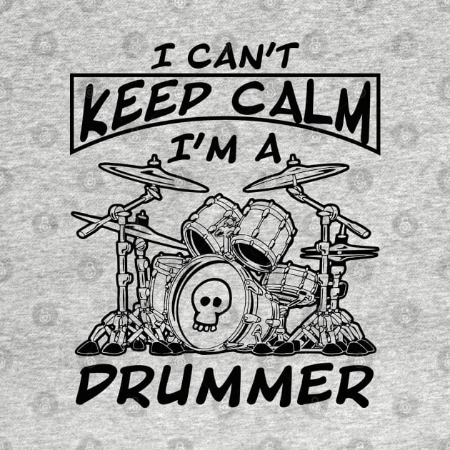 I Can't Keep Calm I'm a Drummer by Skull Riffs & Zombie Threads